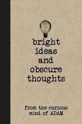 Book cover for Bright Ideas and Obscure Thoughts from the Curious Mind of Adam