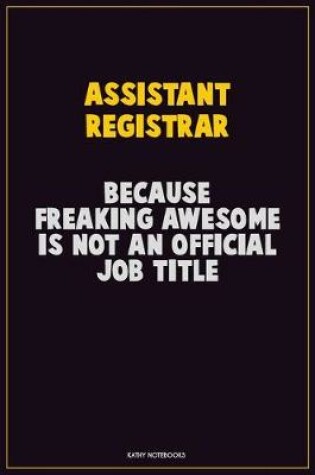 Cover of Assistant Registrar, Because Freaking Awesome Is Not An Official Job Title