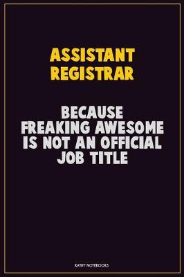 Book cover for Assistant Registrar, Because Freaking Awesome Is Not An Official Job Title