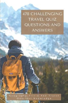 Cover of 478 Challenging Travel Quiz Questions And Answers