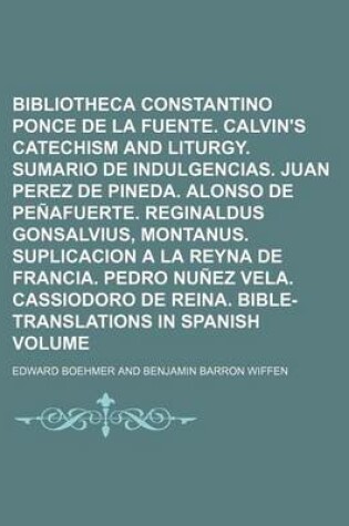 Cover of Bibliotheca Wiffeniana; Constantino Ponce de La Fuente. Calvin's Catechism and Liturgy. Sumario de Indulgencias. Juan Perez de Pineda. Alonso de Penaf