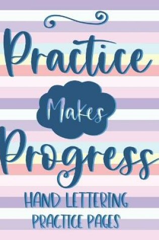 Cover of Practice Makes Progress Hand Lettering Practice Pages