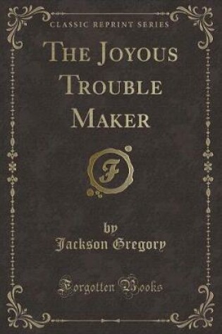 Cover of The Joyous Trouble Maker (Classic Reprint)