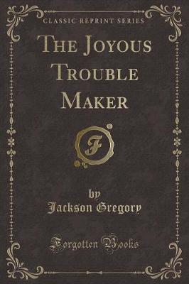 Book cover for The Joyous Trouble Maker (Classic Reprint)