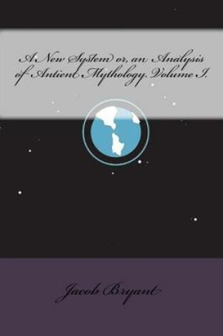Cover of A New System Or, an Analysis of Antient Mythology. Volume I.