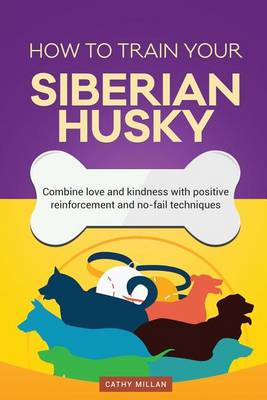 Book cover for How to Train Your Siberian Husky (Dog Training Collection)