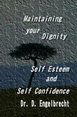 Cover of Maintaining your dignity, self esteem and self confidence