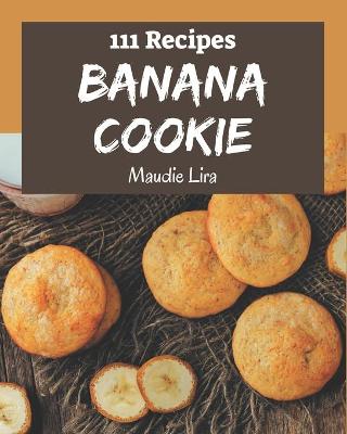 Cover of 111 Banana Cookie Recipes