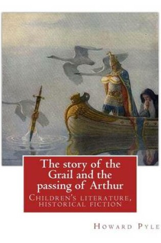Cover of The story of the Grail and the passing of Arthur, By Howard Pyle (illustrated)