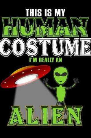 Cover of This Is My Human Costume I'm Really An Alien