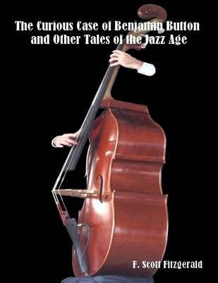 Book cover for The Curious Case of Benjamin Button and Other Tales of the Jazz Age (Illustrated)