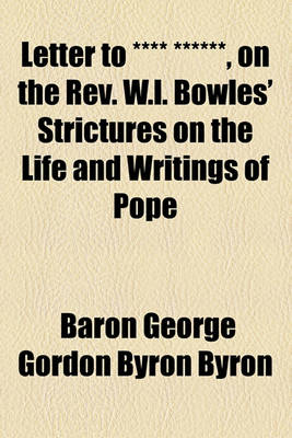 Book cover for Letter to **** ******, on the REV. W.L. Bowles' Strictures on the Life and Writings of Pope