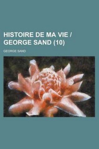 Cover of Histoire de Ma Vie - George Sand (10 )