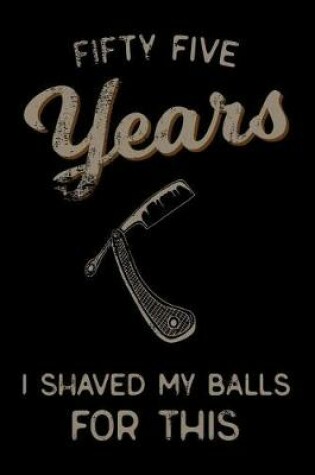 Cover of fifty five Years I Shaved My Balls For This