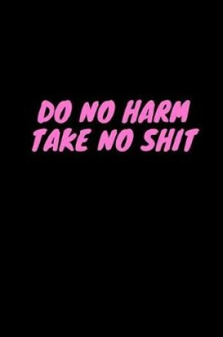 Cover of Do No Harm Take No Shit