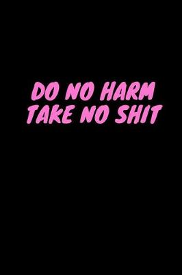 Book cover for Do No Harm Take No Shit