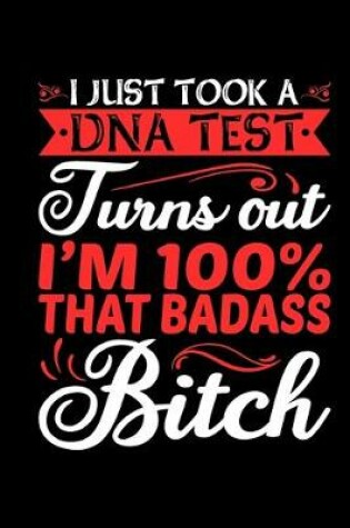 Cover of I Just Took A DNA Test Turns Out I'm 100% That BadAss Bitch