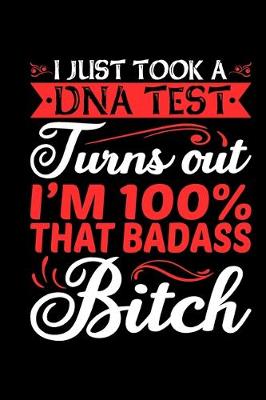 Book cover for I Just Took A DNA Test Turns Out I'm 100% That BadAss Bitch