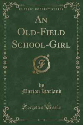 Book cover for An Old-Field School-Girl (Classic Reprint)