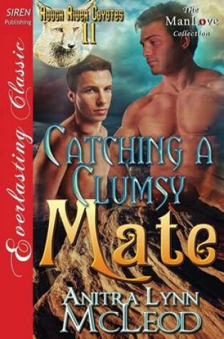 Cover of Catching a Clumsy Mate [Rough River Coyotes 11] (Siren Publishing Everlasting Classic Manlove)