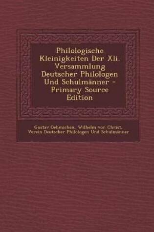 Cover of Philologische Kleinigkeiten Der XLI. Versammlung Deutscher Philologen Und Schulmanner - Primary Source Edition