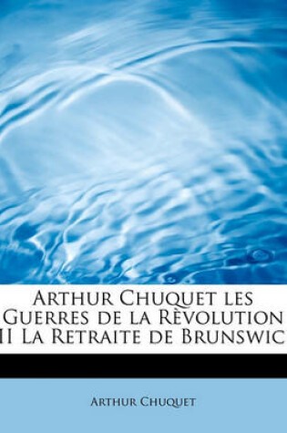 Cover of Arthur Chuquet Les Guerres de La Revolution III La Retraite de Brunswick