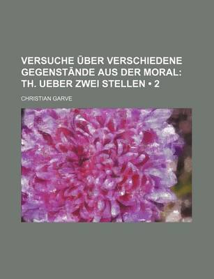 Book cover for Versuche Ber Verschiedene Gegenst Nde Aus Der Moral (2); Th. Ueber Zwei Stellen