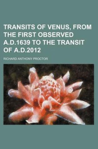 Cover of Transits of Venus, from the First Observed A.D.1639 to the Transit of A.D.2012