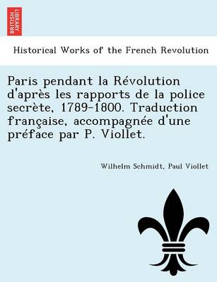 Book cover for Paris Pendant La Revolution D'Apres Les Rapports de La Police Secrete, 1789-1800. Traduction Francaise, Accompagnee D'Une Preface Par P. Viollet.