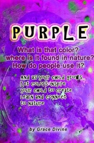 Cover of PURPLE What is that color? Where is it found in nature? How do people use it? And as your child grows... Let colors inspire your child to create learn and connect to nature