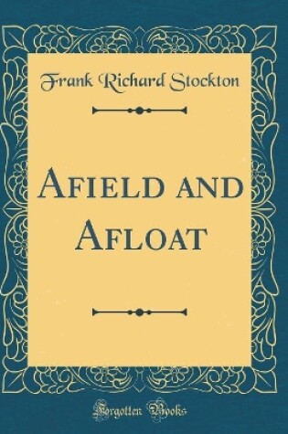 Cover of A?eld and A?oat (Classic Reprint)