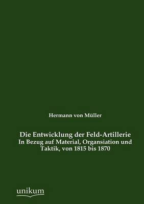 Book cover for Die Entwicklung der Feld-Artillerie