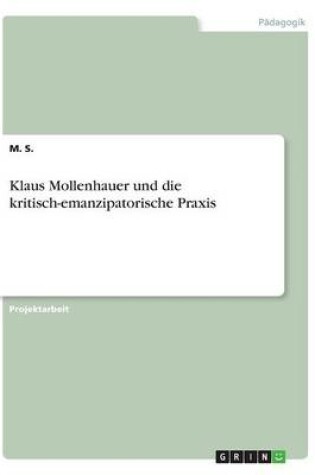 Cover of Klaus Mollenhauer und die kritisch-emanzipatorische Praxis