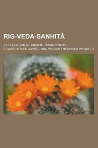 Cover of Rig-Veda-Sanhita; A Collection of Ancient Hindu Hymns ...