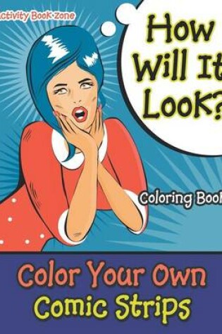 Cover of How Will It Look? Color Your Own Comic Strips Coloring Book