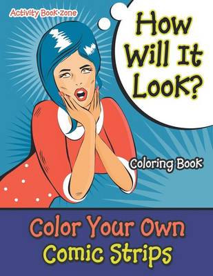 Book cover for How Will It Look? Color Your Own Comic Strips Coloring Book