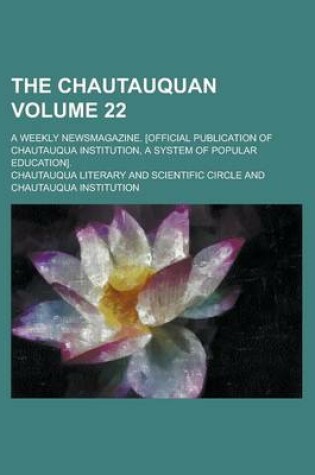 Cover of The Chautauquan; A Weekly Newsmagazine. [Official Publication of Chautauqua Institution, a System of Popular Education]. Volume 22