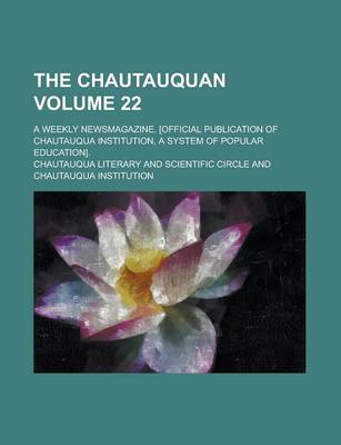 Book cover for The Chautauquan; A Weekly Newsmagazine. [Official Publication of Chautauqua Institution, a System of Popular Education]. Volume 22