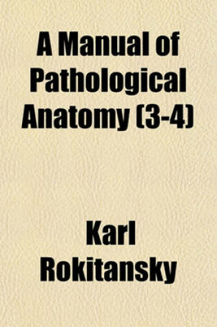 Cover of A Manual of Pathological Anatomy (3-4)