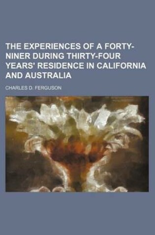 Cover of The Experiences of a Forty-Niner During Thirty-Four Years' Residence in California and Australia