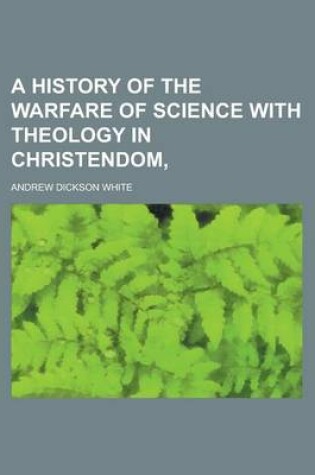 Cover of A History of the Warfare of Science with Theology in Christendom,