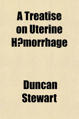 Book cover for A Treatise on Uterine Haemorrhage