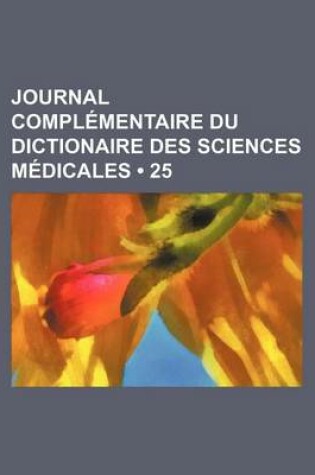 Cover of Journal Complementaire Du Dictionaire Des Sciences Medicales (25)