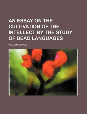 Book cover for An Essay on the Cultivation of the Intellect by the Study of Dead Languages