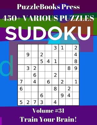 Book cover for PuzzleBooks Press Sudoku 450+ Various Puzzles Volume 31