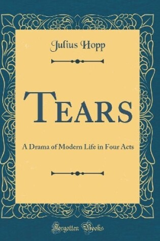 Cover of Tears: A Drama of Modern Life in Four Acts (Classic Reprint)