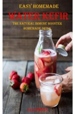 Cover of Easy Homemade Water Kefir