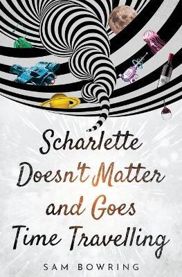 Book cover for Scharlette Doesn't Matter and Goes Time Travelling
