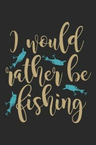 Cover of I would rather be fishing