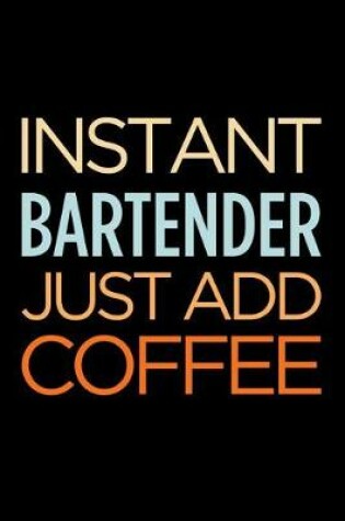 Cover of Instant Bartender Just Add Coffee